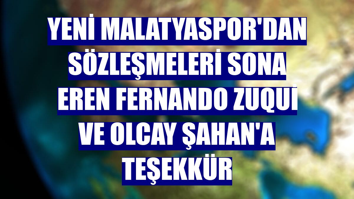 Yeni Malatyaspor'dan sözleşmeleri sona eren Fernando Zuqui ve Olcay Şahan'a teşekkür