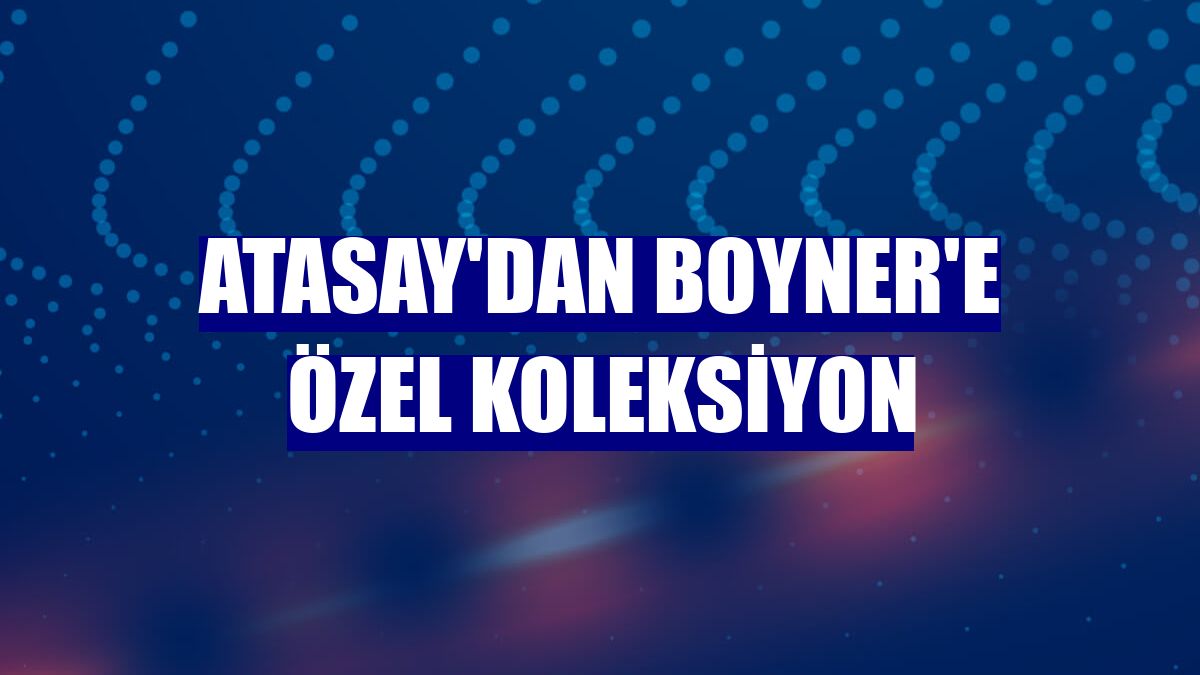 Atasay'dan Boyner'e özel koleksiyon