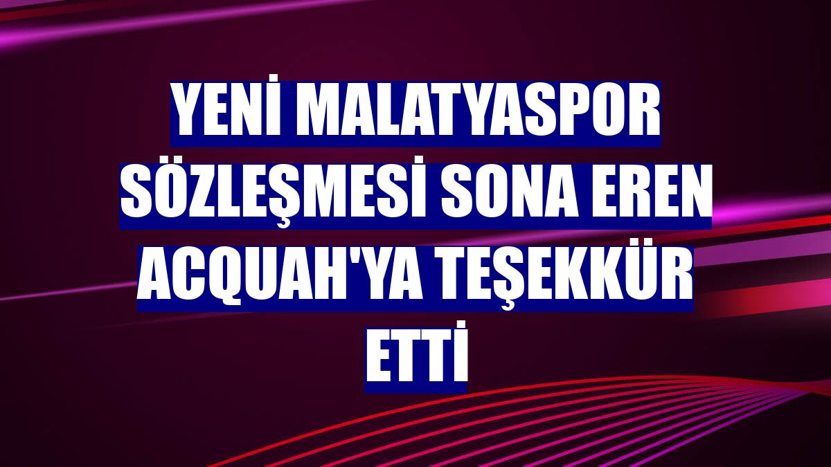 Yeni Malatyaspor sözleşmesi sona eren Acquah'ya teşekkür etti