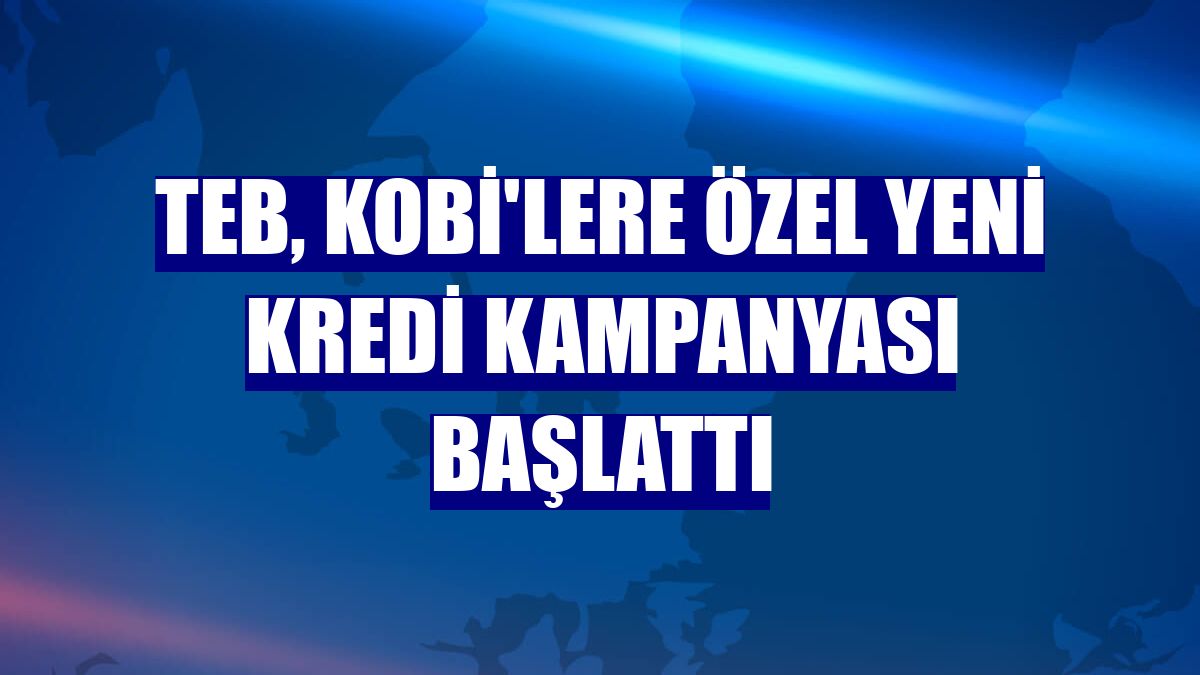TEB, KOBİ'lere özel yeni kredi kampanyası başlattı