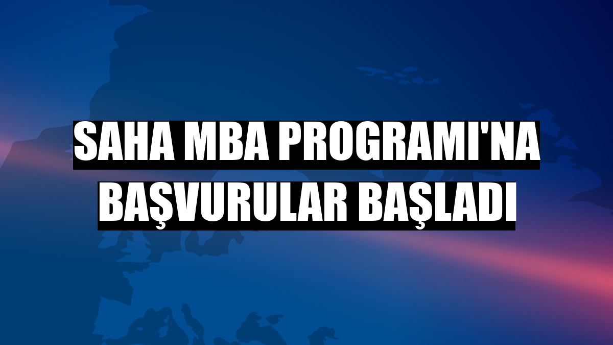 SAHA MBA Programı'na başvurular başladı