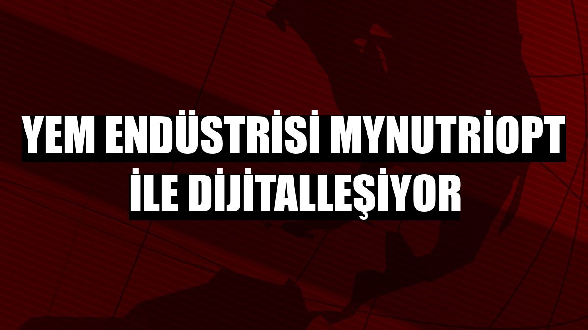 Yem endüstrisi MyNutriOpt ile dijitalleşiyor