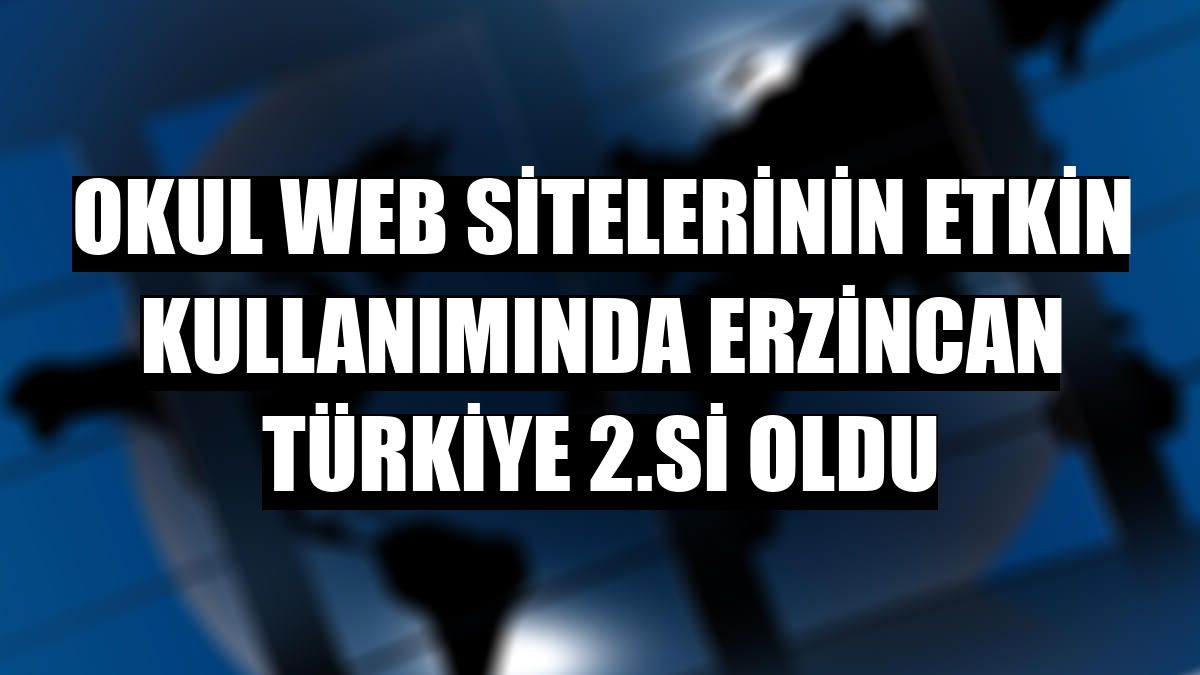 Okul web sitelerinin etkin kullanımında Erzincan Türkiye 2.si oldu
