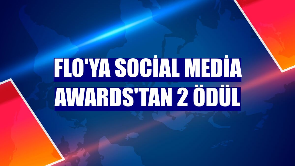 Flo'ya Social Media Awards'tan 2 ödül