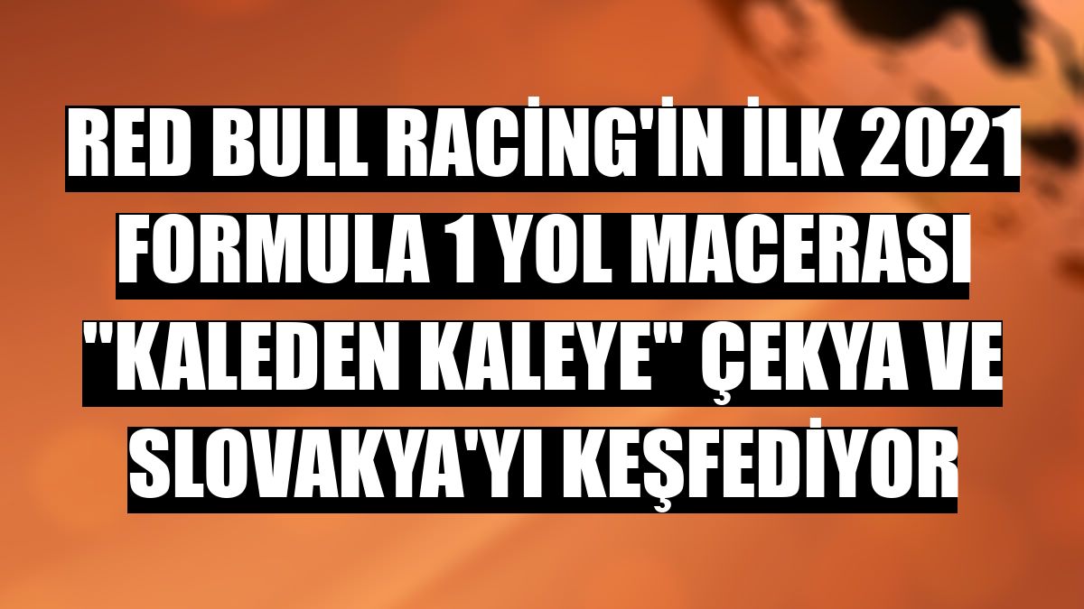 Red Bull Racing'in ilk 2021 Formula 1 Yol Macerası 'Kaleden Kaleye' Çekya ve Slovakya'yı keşfediyor