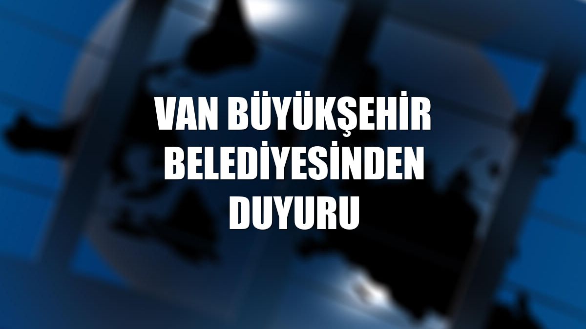 Van Büyükşehir Belediyesinden duyuru