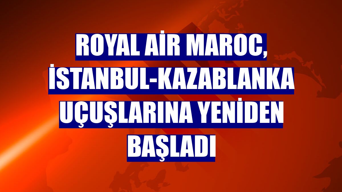 Royal Air Maroc, İstanbul-Kazablanka uçuşlarına yeniden başladı