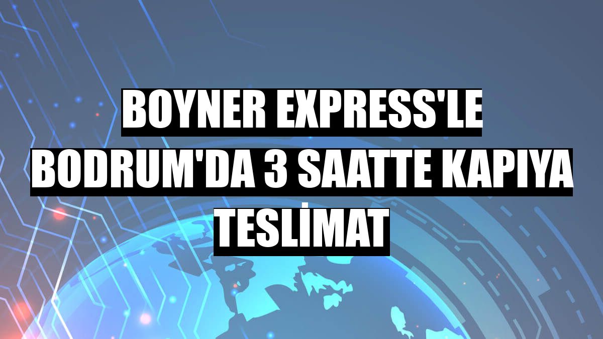 Boyner Express'le Bodrum'da 3 saatte kapıya teslimat