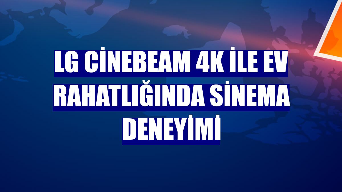 LG CineBeam 4K ile ev rahatlığında sinema deneyimi