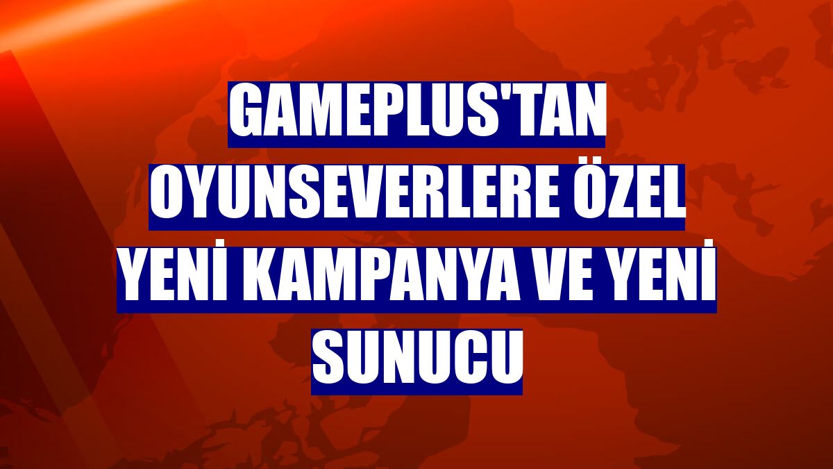 Gameplus'tan oyunseverlere özel yeni kampanya ve yeni sunucu