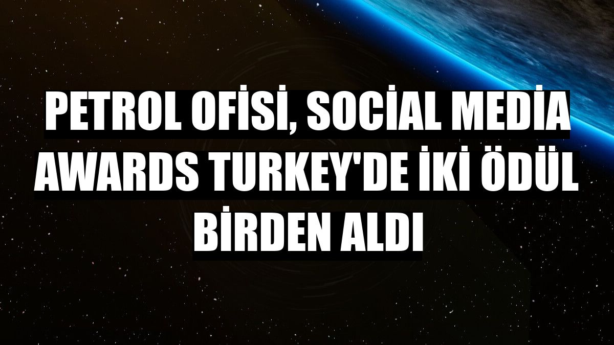 Petrol Ofisi, Social Media Awards Turkey'de iki ödül birden aldı