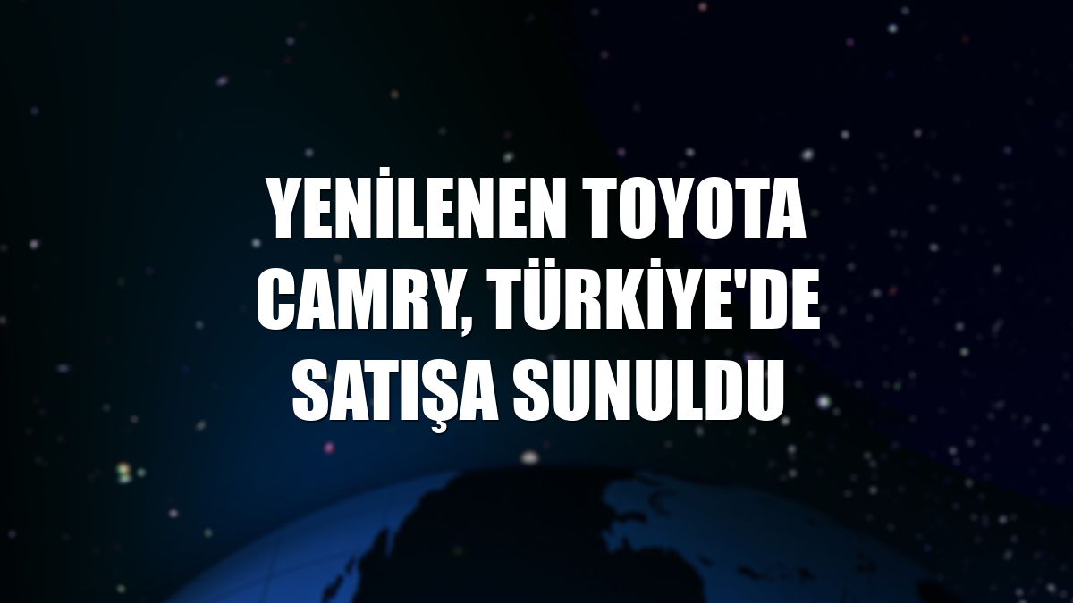 Yenilenen Toyota Camry, Türkiye'de satışa sunuldu