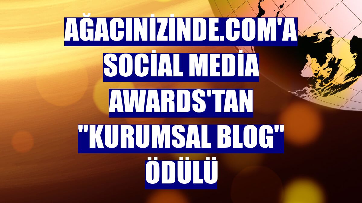 Ağacınİzinde.com'a Social Media Awards'tan "Kurumsal Blog" ödülü