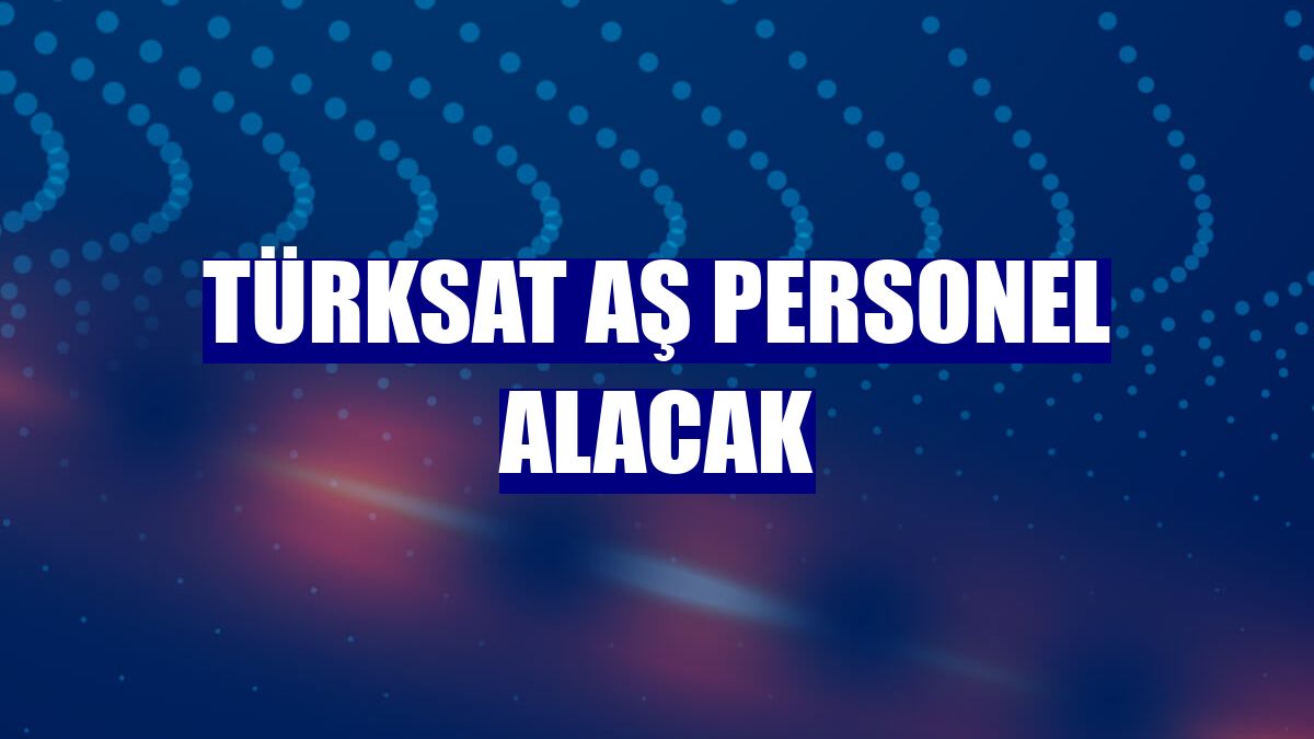 Türksat AŞ personel alacak