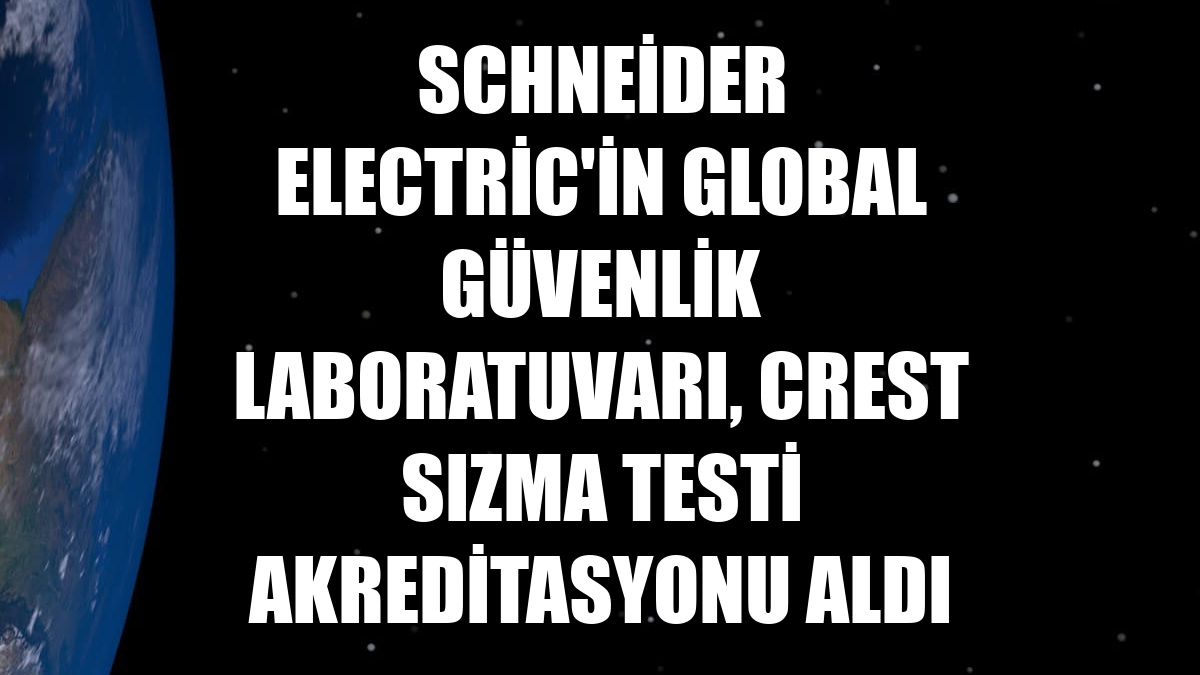 Schneider Electric'in Global Güvenlik Laboratuvarı, CREST sızma testi akreditasyonu aldı