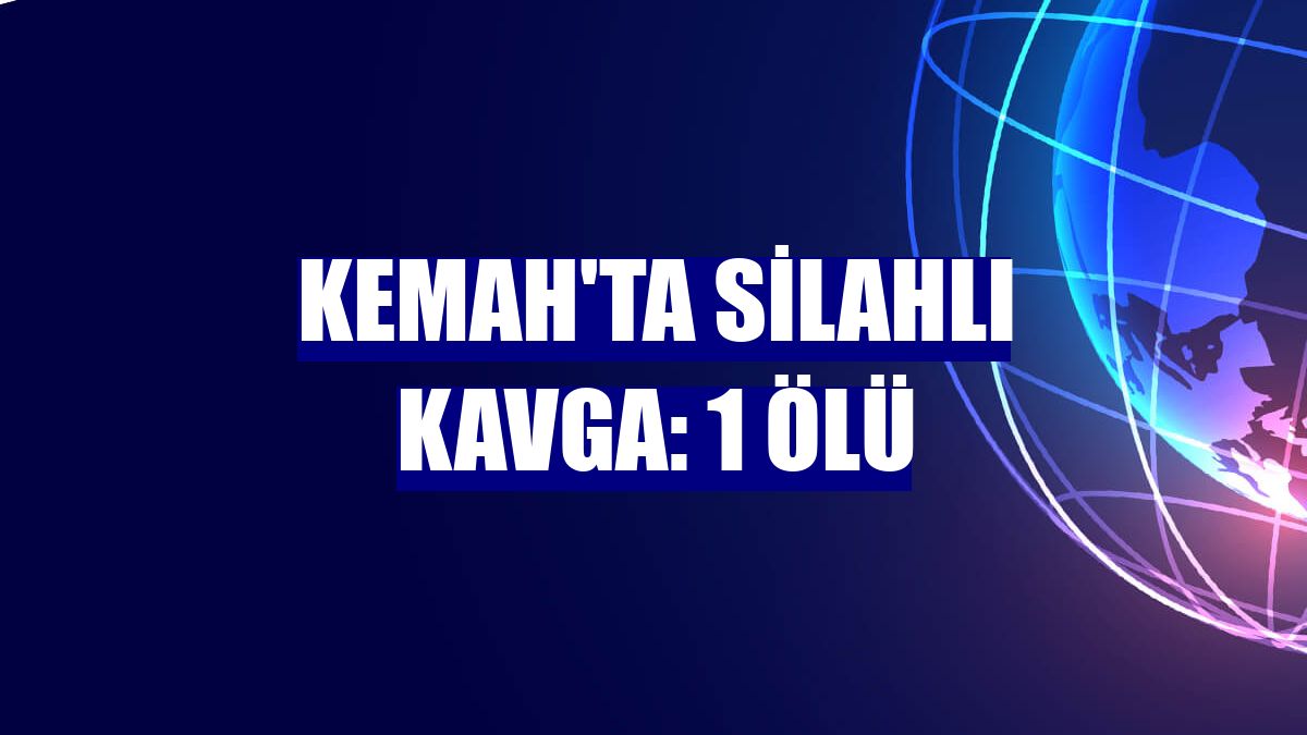 Kemah'ta silahlı kavga: 1 ölü