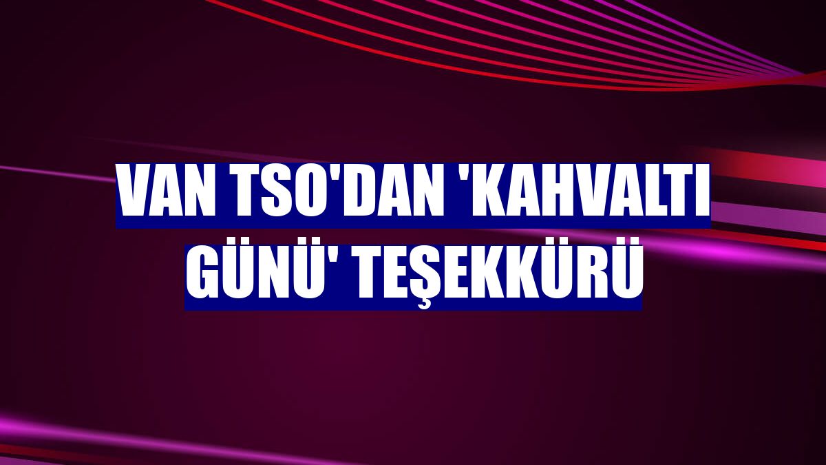 Van TSO'dan 'Kahvaltı Günü' teşekkürü