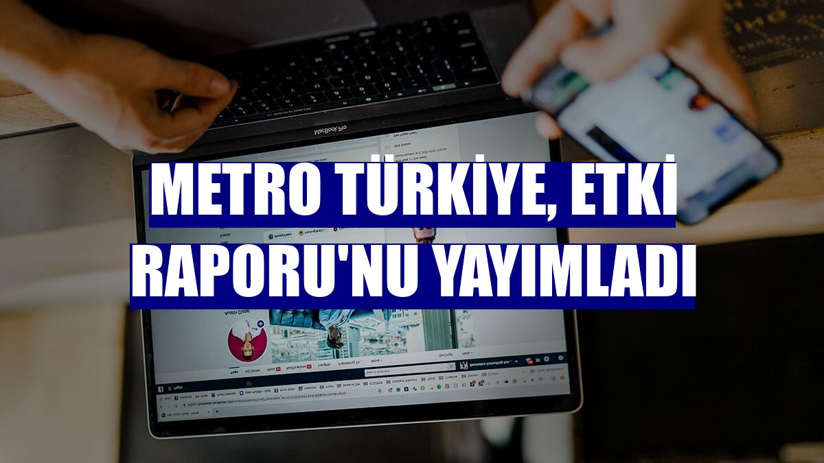 Metro Türkiye, Etki Raporu'nu yayımladı