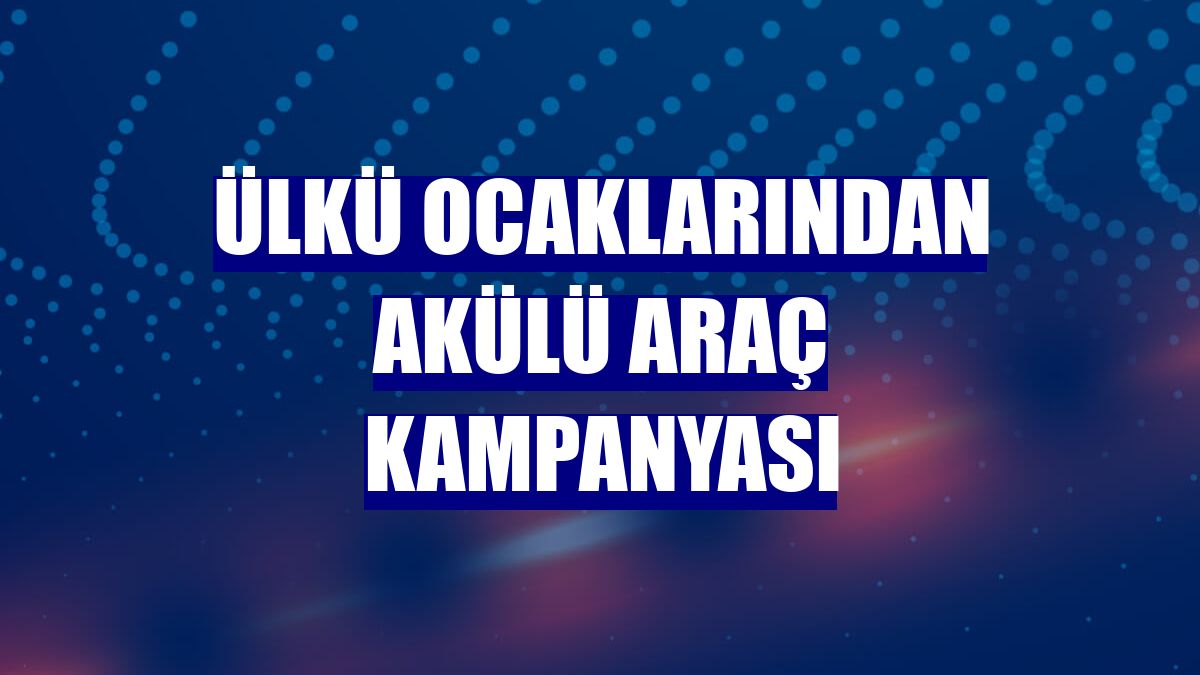 Ülkü Ocaklarından akülü araç kampanyası