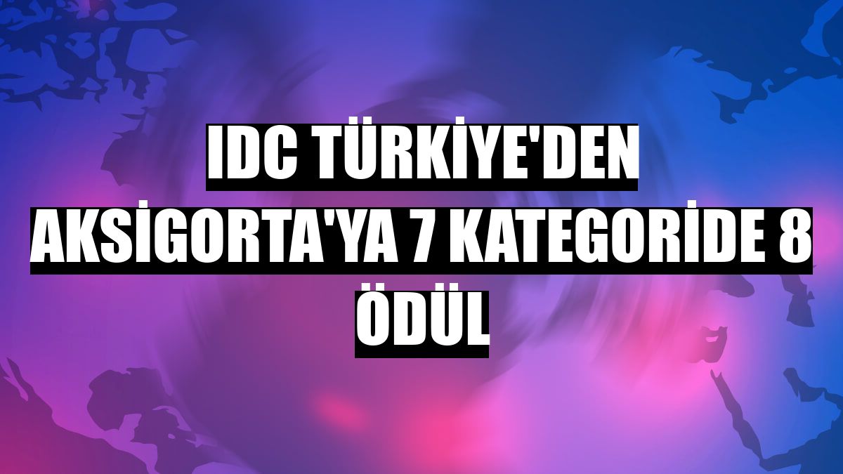 IDC Türkiye'den Aksigorta'ya 7 kategoride 8 ödül