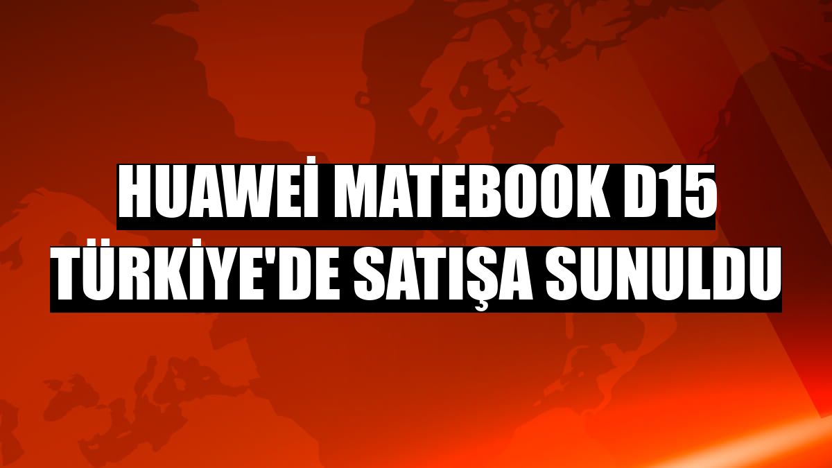 Huawei MateBook D15 Türkiye'de satışa sunuldu