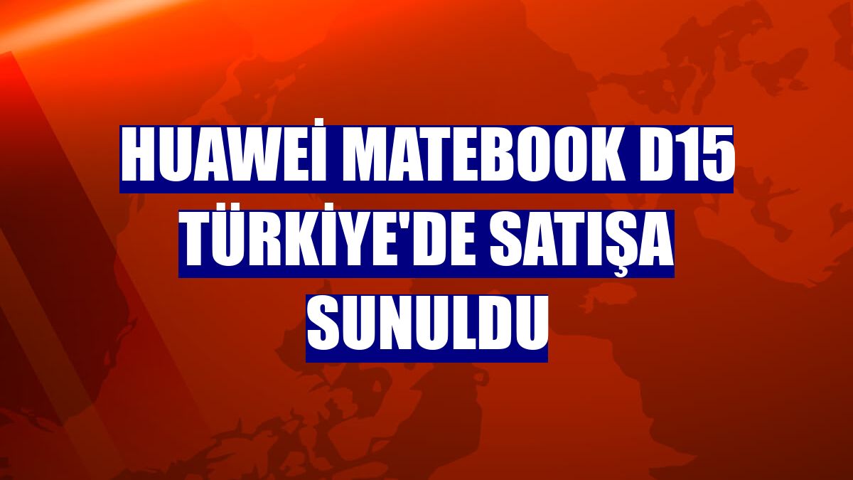 Huawei MateBook D15 Türkiye'de satışa sunuldu