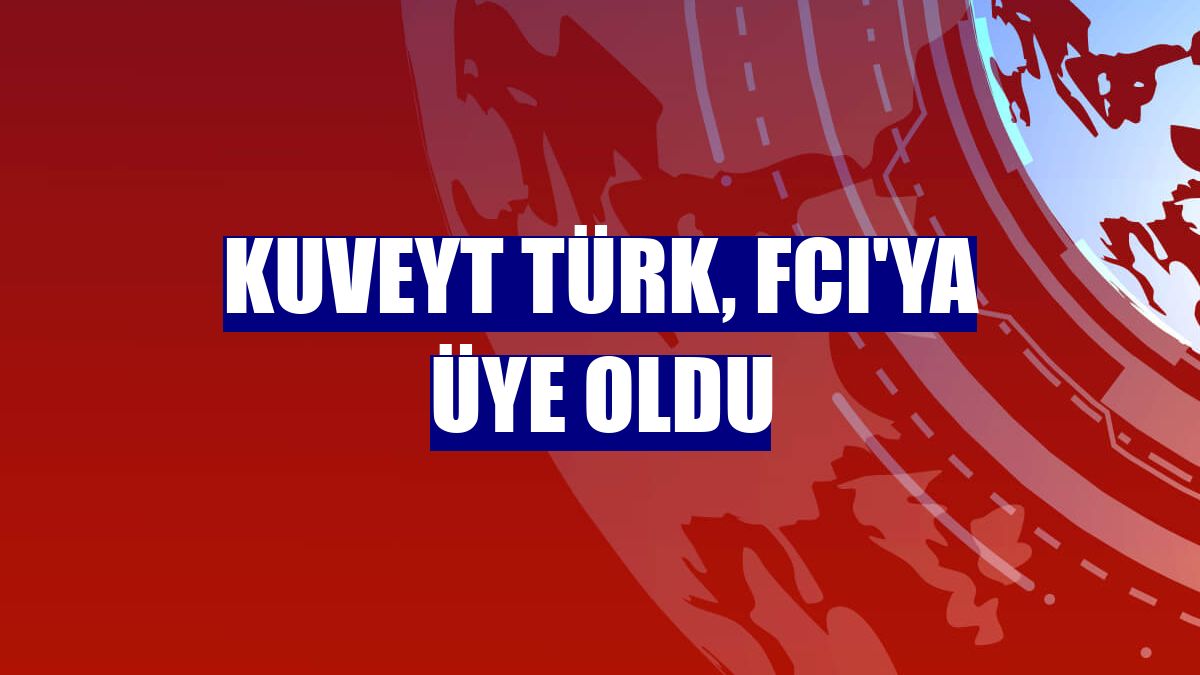 Kuveyt Türk, FCI'ya üye oldu