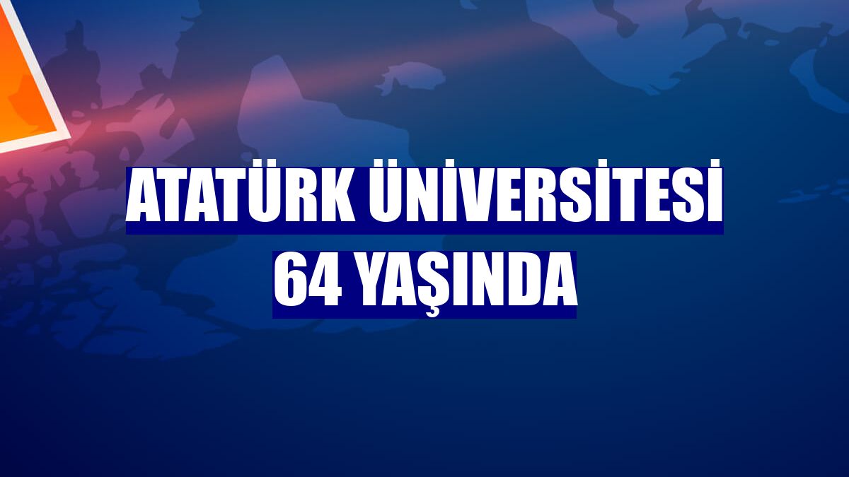 Atatürk üniversitesi 64 yaşında