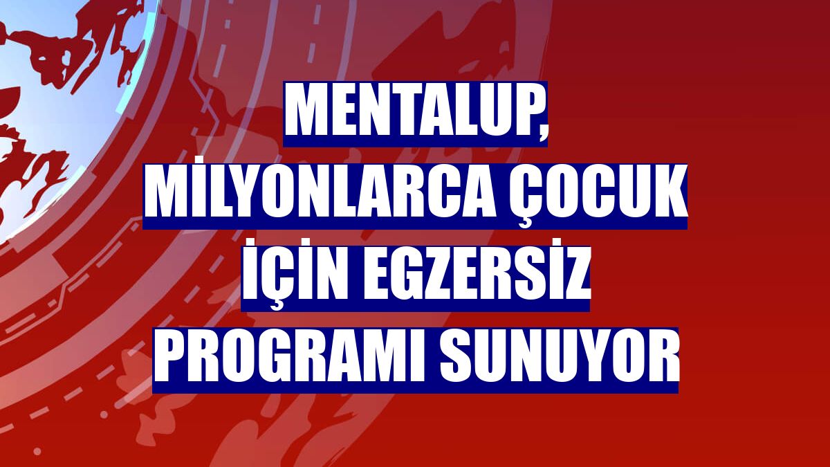 MentalUP, milyonlarca çocuk için egzersiz programı sunuyor