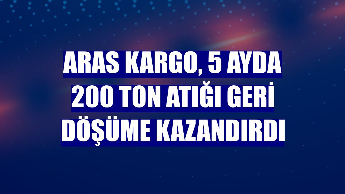 Aras Kargo, 5 ayda 200 ton atığı geri döşüme kazandırdı