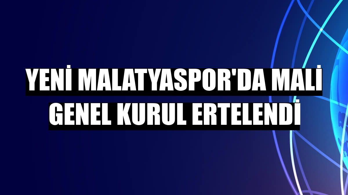 Yeni Malatyaspor'da mali genel kurul ertelendi