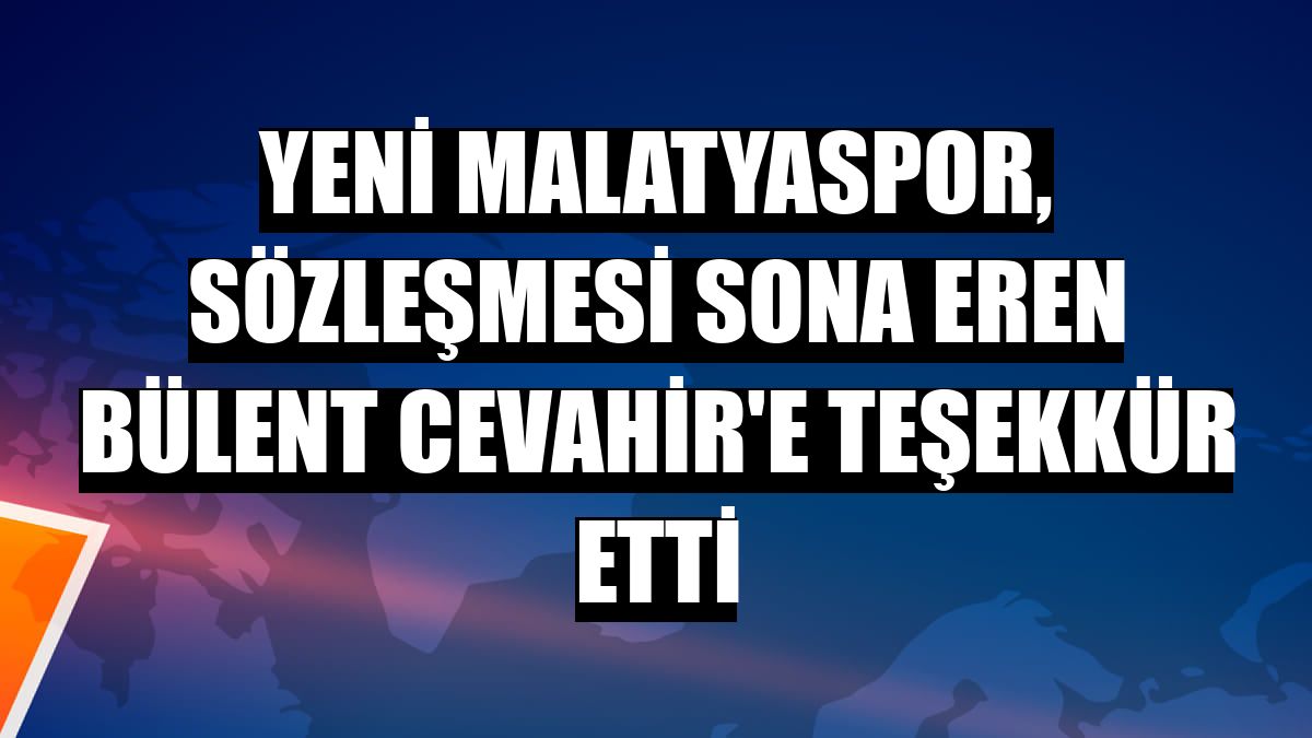 Yeni Malatyaspor, sözleşmesi sona eren Bülent Cevahir'e teşekkür etti