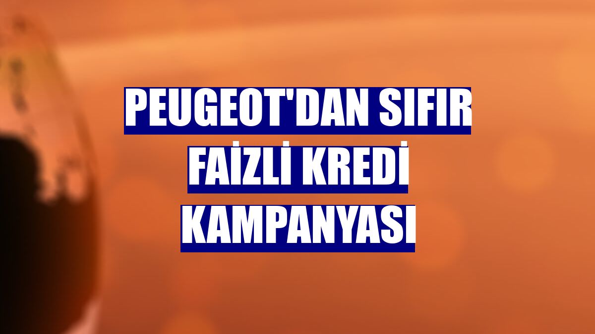 Peugeot'dan sıfır faizli kredi kampanyası