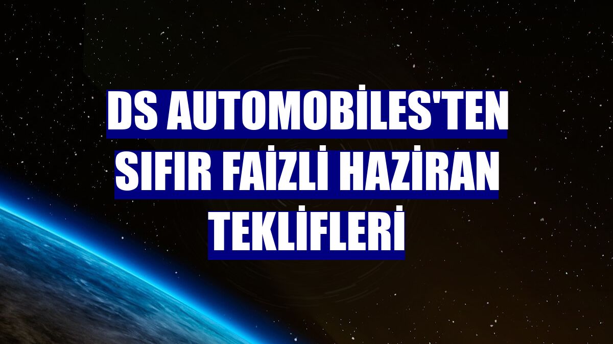 DS Automobiles'ten sıfır faizli haziran teklifleri