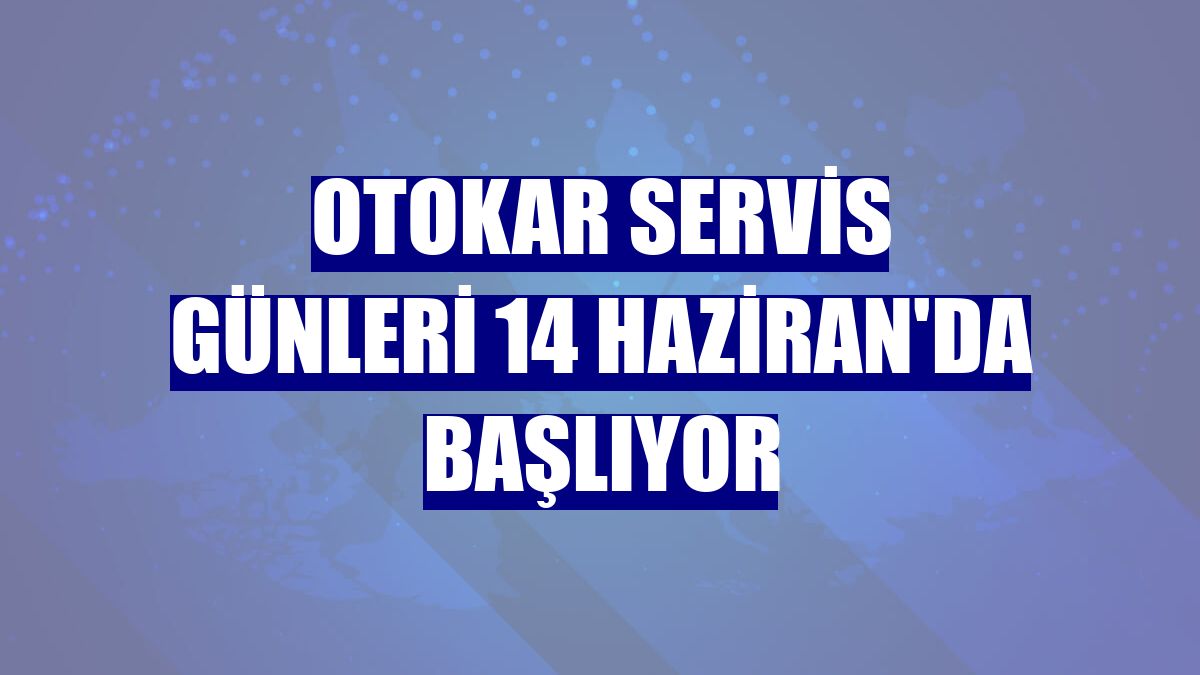Otokar Servis Günleri 14 Haziran'da başlıyor