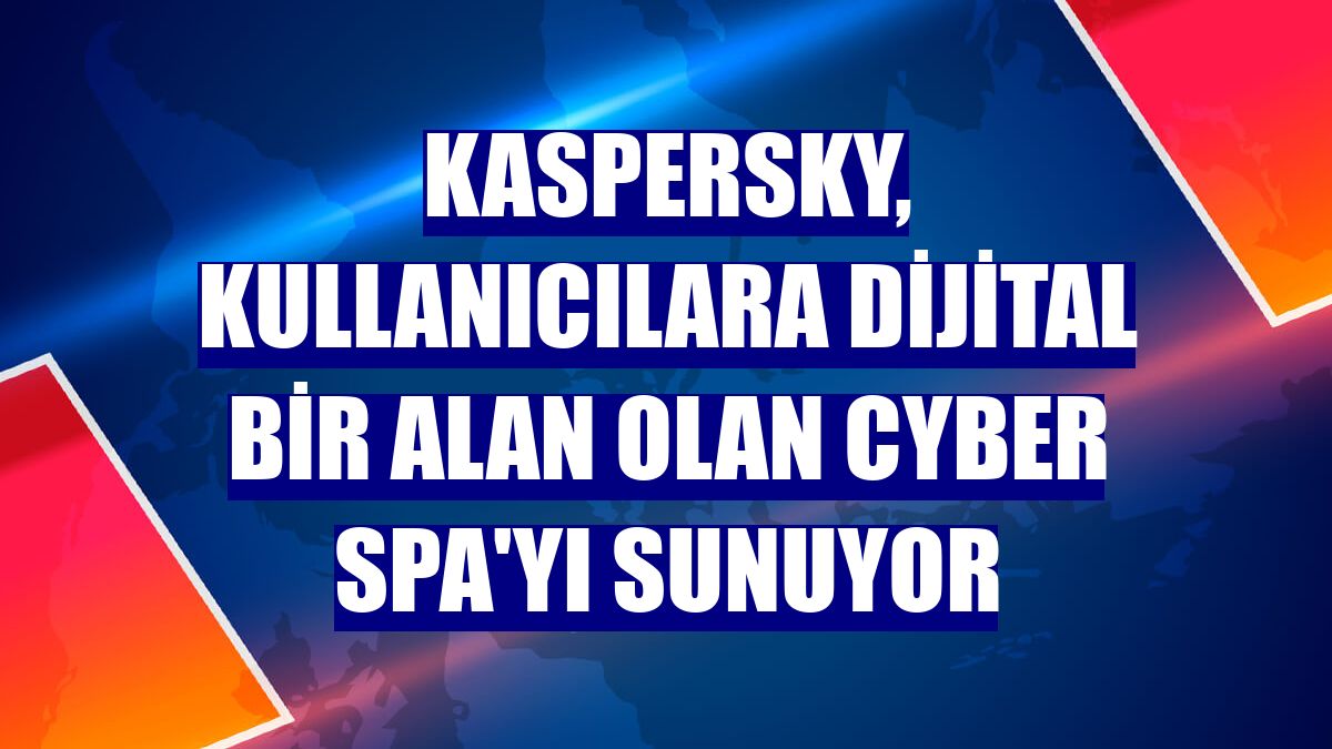 Kaspersky, kullanıcılara dijital bir alan olan Cyber Spa'yı sunuyor