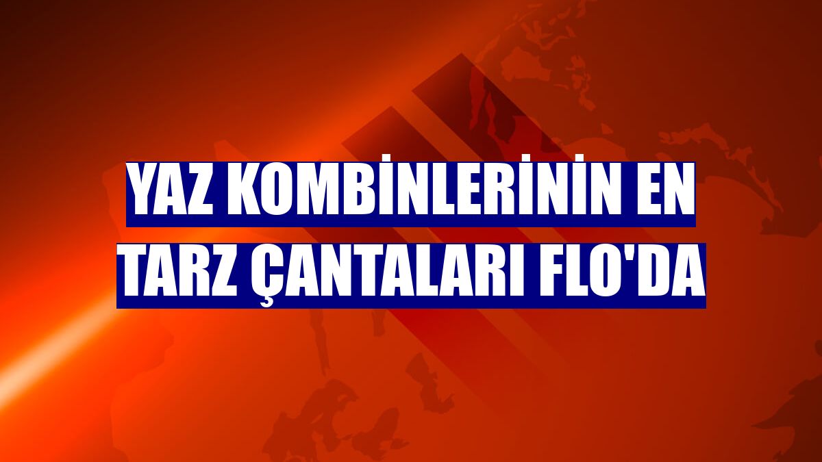 Yaz kombinlerinin en tarz çantaları FLO'da