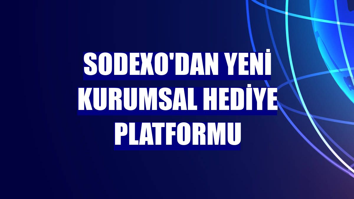 Sodexo'dan yeni kurumsal hediye platformu