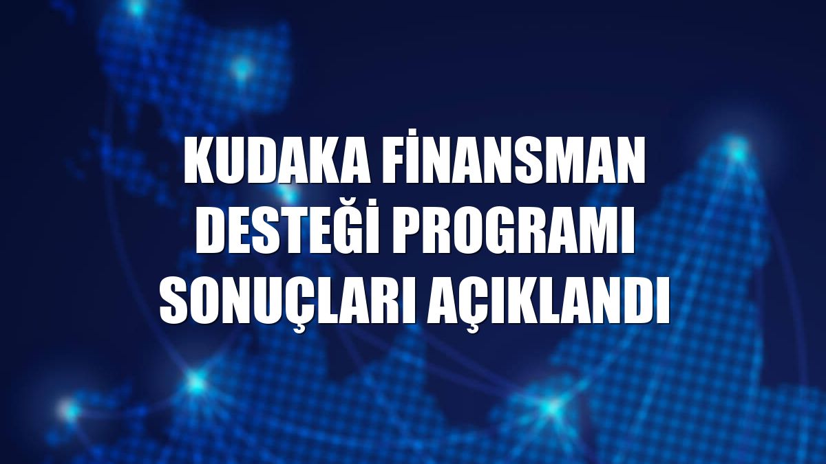 KUDAKA finansman desteği programı sonuçları açıklandı