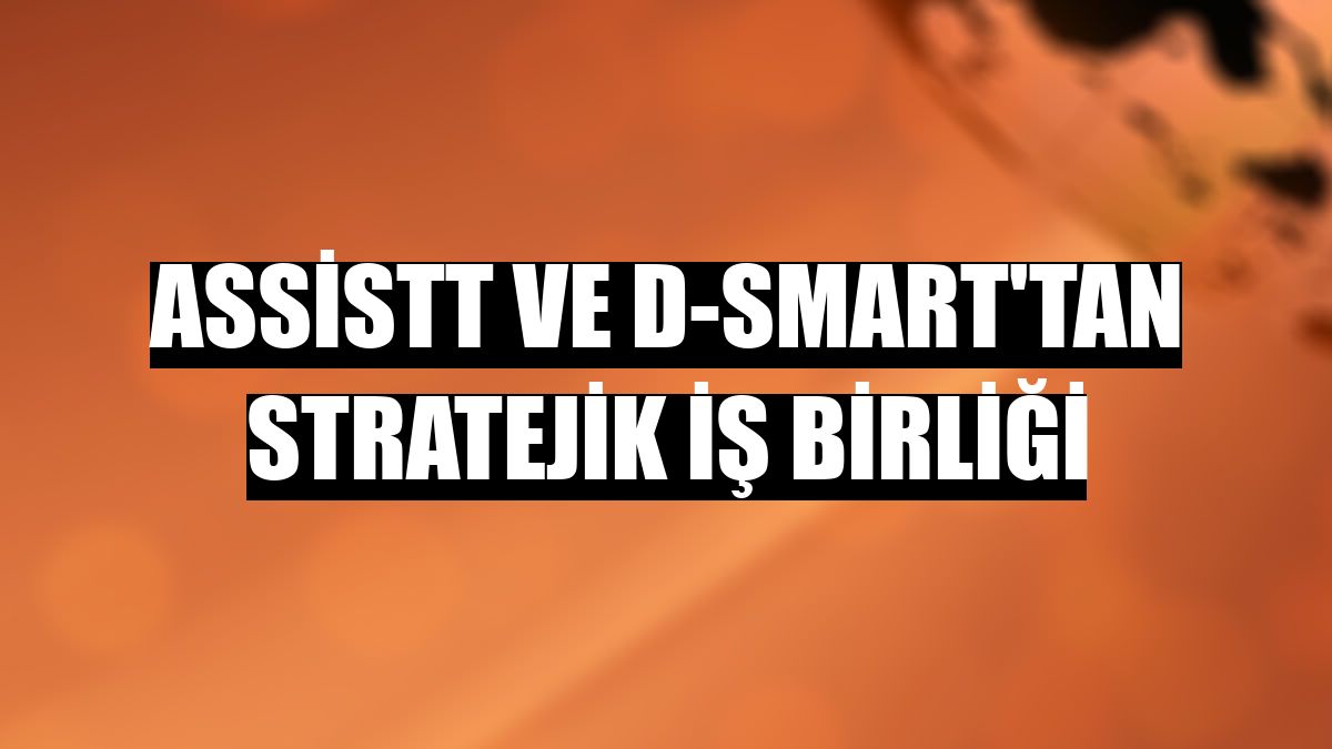 AssisTT ve D-Smart'tan stratejik iş birliği
