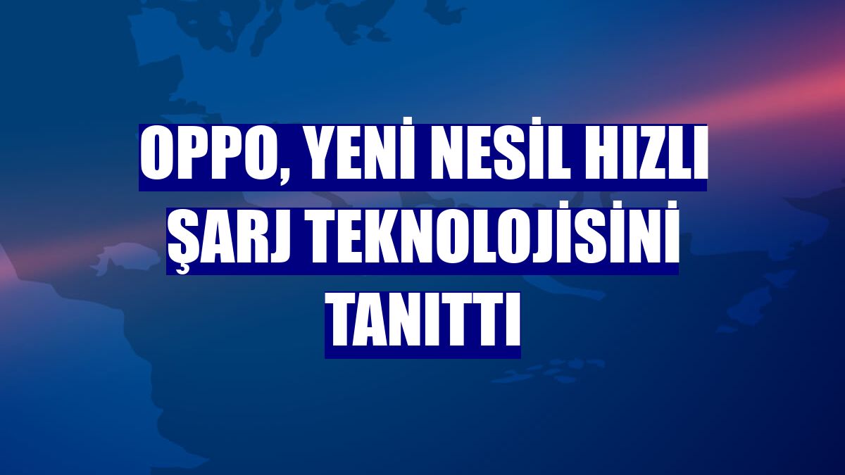 Oppo, yeni nesil hızlı şarj teknolojisini tanıttı