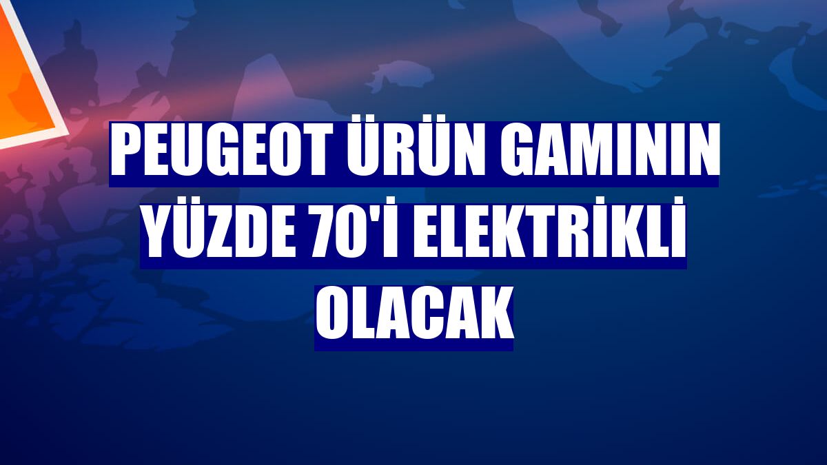 Peugeot ürün gamının yüzde 70'i elektrikli olacak