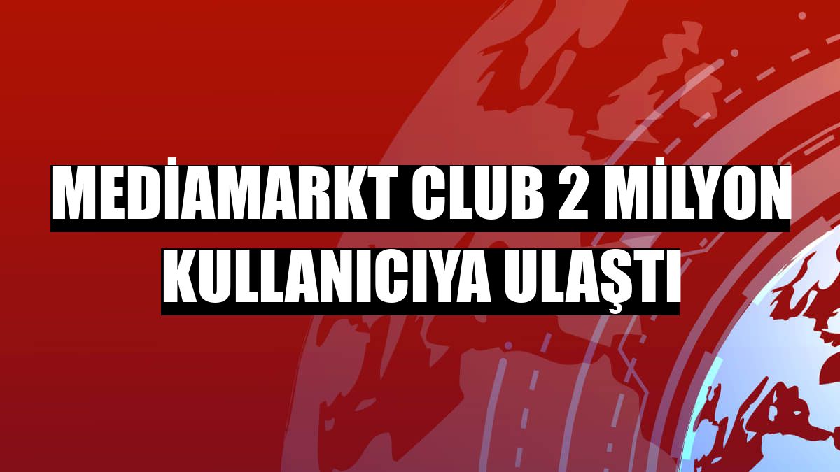 MediaMarkt CLUB 2 milyon kullanıcıya ulaştı