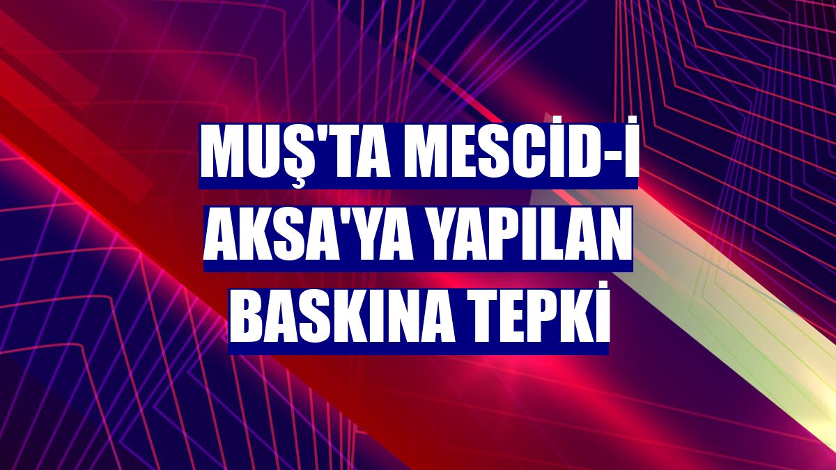 Muş'ta Mescid-i Aksa'ya yapılan baskına tepki