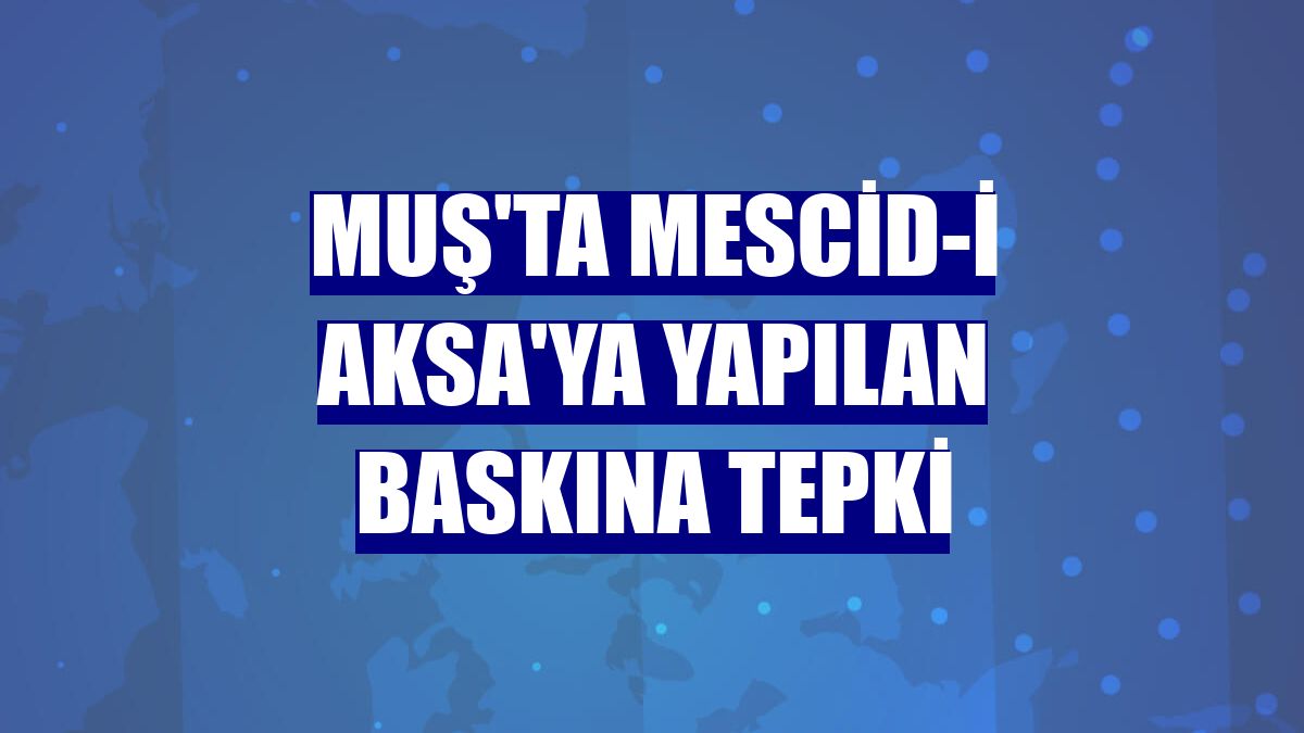 Muş'ta Mescid-i Aksa'ya yapılan baskına tepki