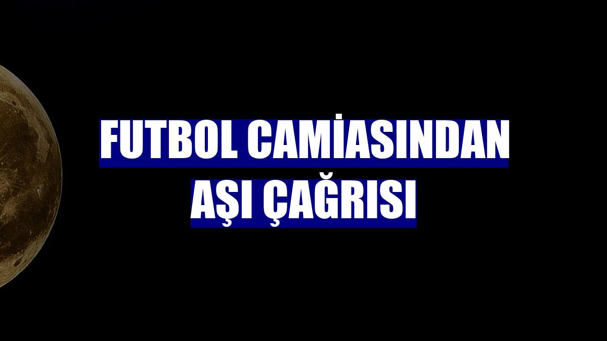 Futbol camiasından aşı çağrısı