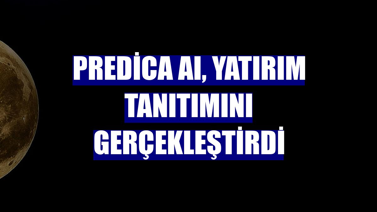 Predica AI, yatırım tanıtımını gerçekleştirdi