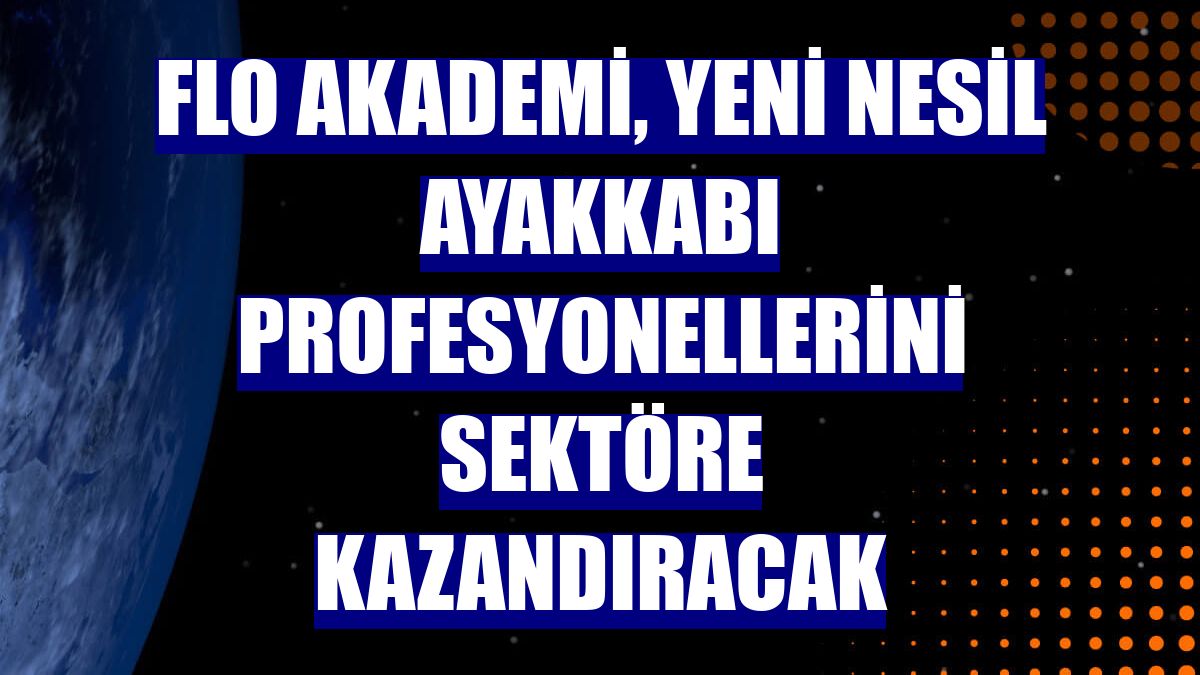 FLO Akademi, yeni nesil ayakkabı profesyonellerini sektöre kazandıracak