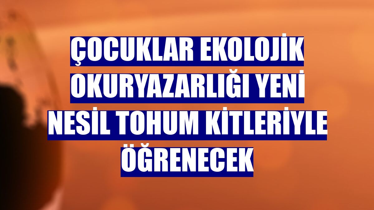 Çocuklar ekolojik okuryazarlığı yeni nesil tohum kitleriyle öğrenecek