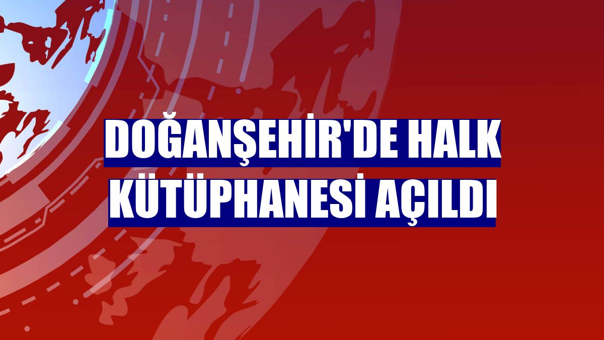 Doğanşehir'de Halk Kütüphanesi açıldı